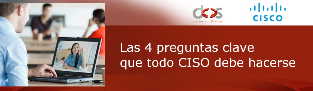 Las 4 preguntas clave que todo CISO debe hacerse